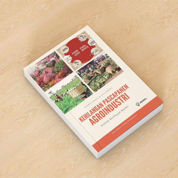 SUPPLY CHAIN MANAGEMENT KEHILANGAN PASCAPANEN AGROINDUSTRI DALAM BERBAGAI KASUS